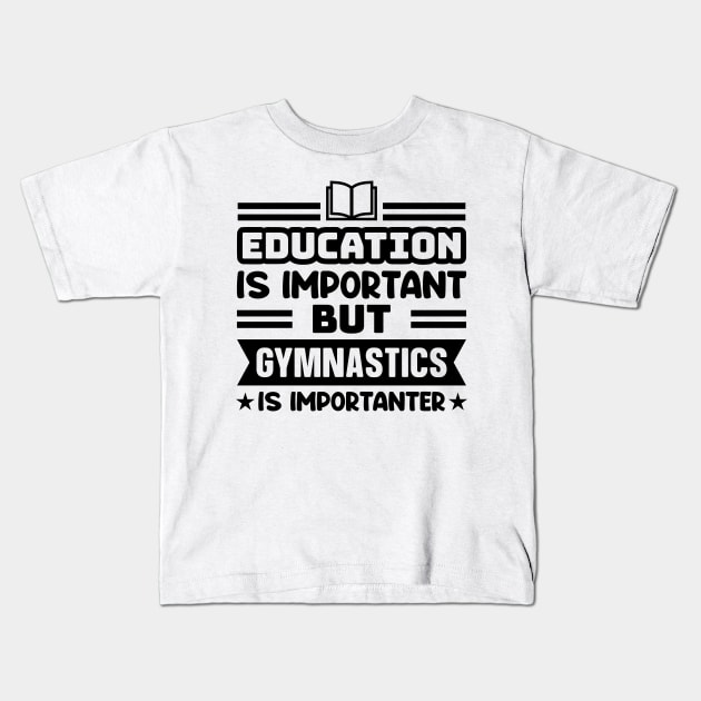 Education is important, but gymnastics is importanter Kids T-Shirt by colorsplash